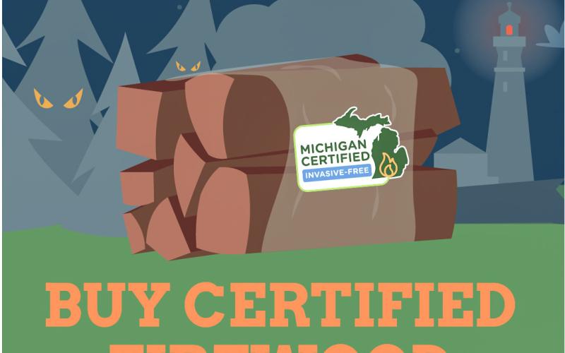 Look for billboards and materials around the state with the “Don’t Move Firewood” message. MDARD and DNR encourage travelers to buy certified, heattreated firewood to prevent the spread of tree pests and diseases.