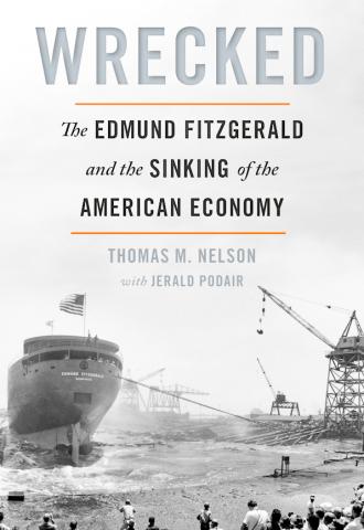 The cover of “Wrecked: The Edmund Fitzgerald and the Sinking of the American Economy. MICHIGAN STATE UNIVERSITY PRESS